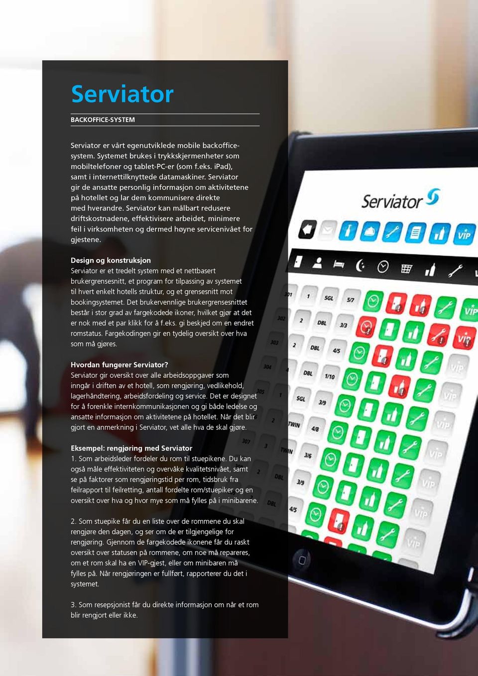 Serviator kan målbart redusere driftskostnadene, effektivisere arbeidet, minimere feil i virksomheten og dermed høyne servicenivået for gjestene.