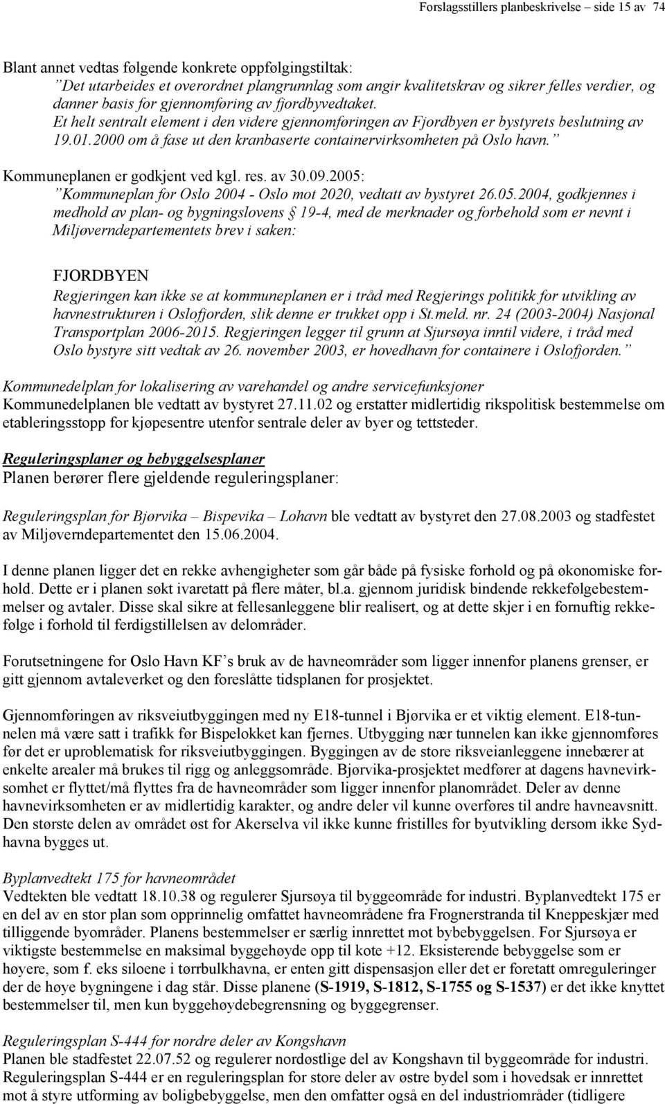 2000 om å fase ut den kranbaserte containervirksomheten på Oslo havn. Kommuneplanen er godkjent ved kgl. res. av 30.09.2005: