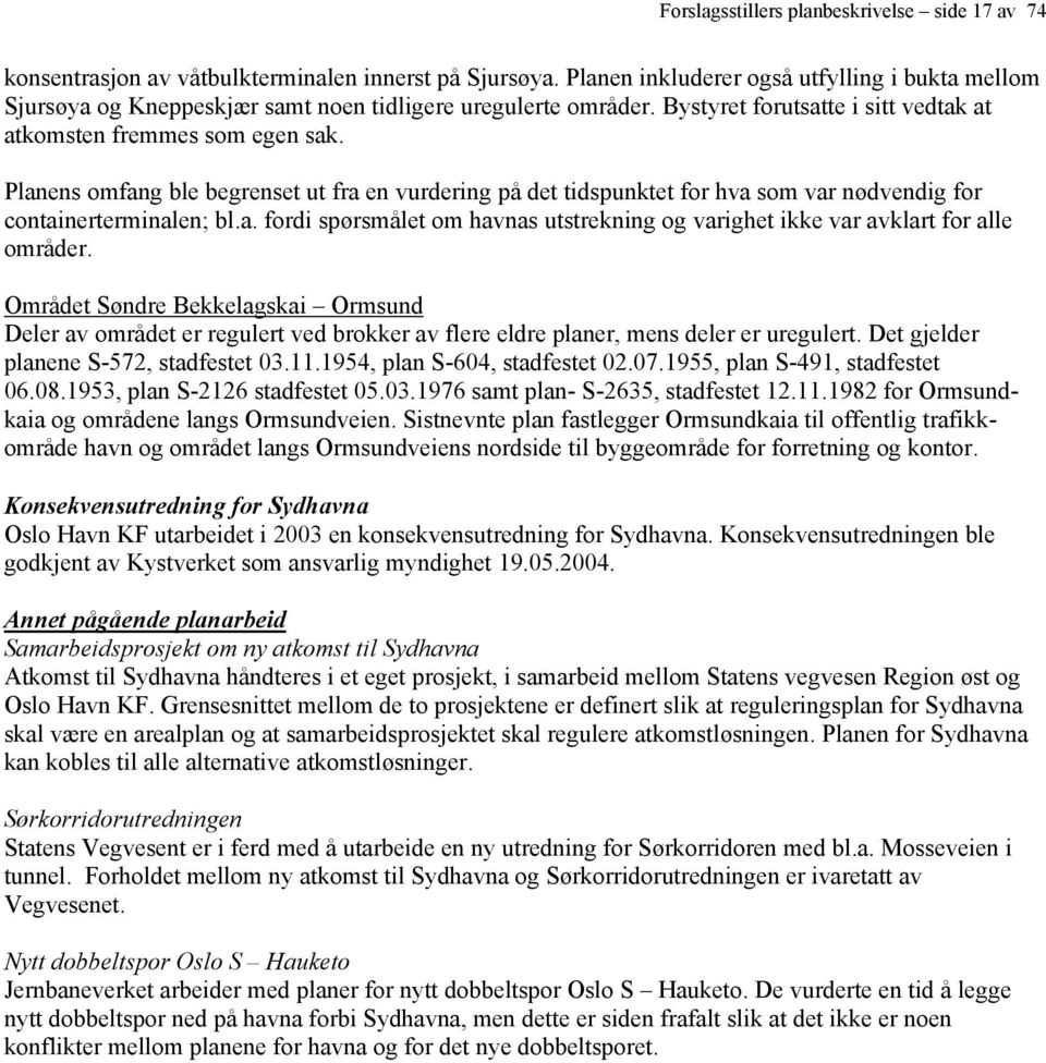 Planens omfang ble begrenset ut fra en vurdering på det tidspunktet for hva som var nødvendig for containerterminalen; bl.a. fordi spørsmålet om havnas utstrekning og varighet ikke var avklart for alle områder.