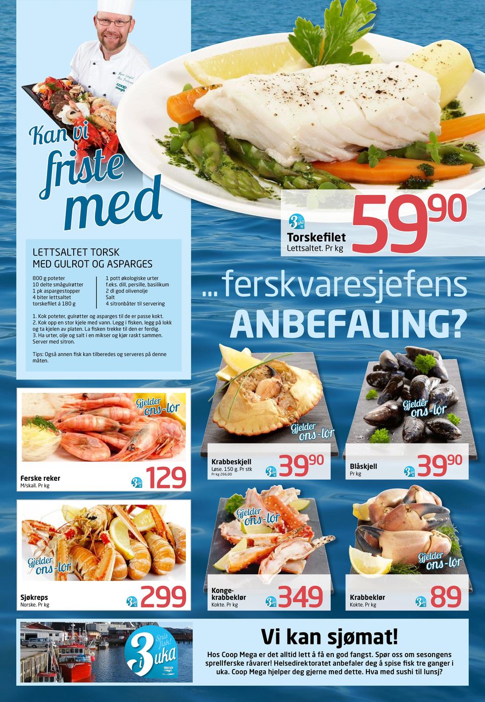 Legg i fisken, legg på lokk og ta kjelen av platen. La fisken trekke til den er ferdig. 3. Ha urter, olje og salt i en mikser og kjør raskt sammen. Server sitron. Torskefilet Lettsaltet. Pr kg59.