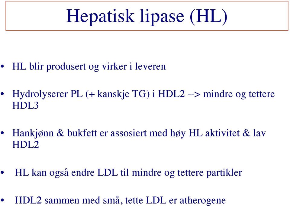 er assosiert med høy HL aktivitet & lav HDL2 HL kan også endre LDL til