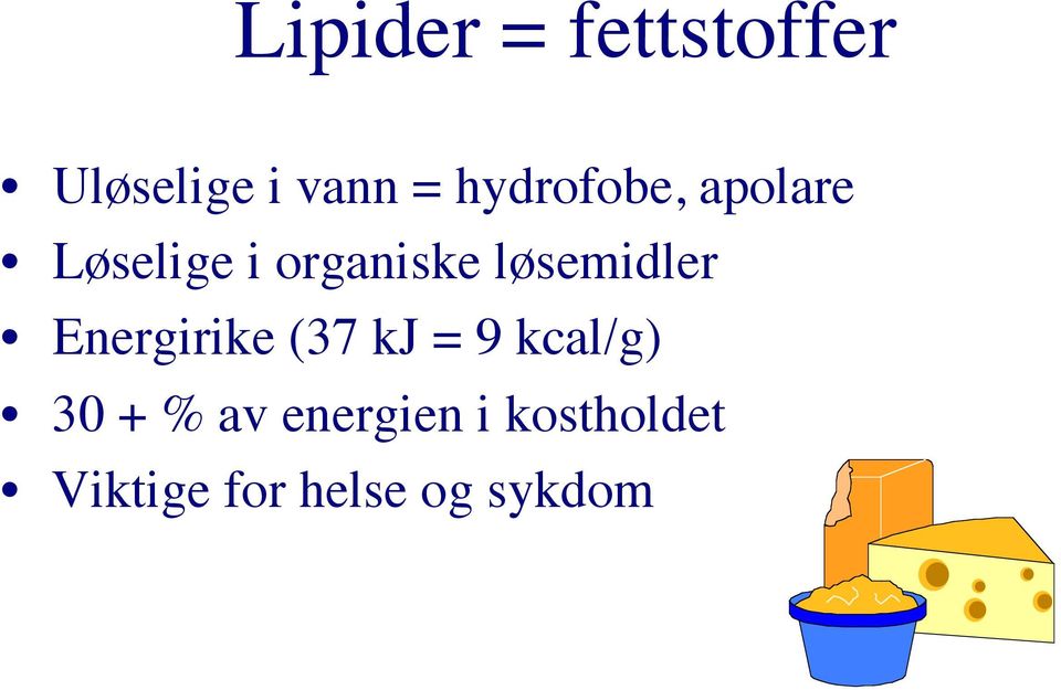 løsemidler Energirike (37 kj = 9 kcal/g) 30 +