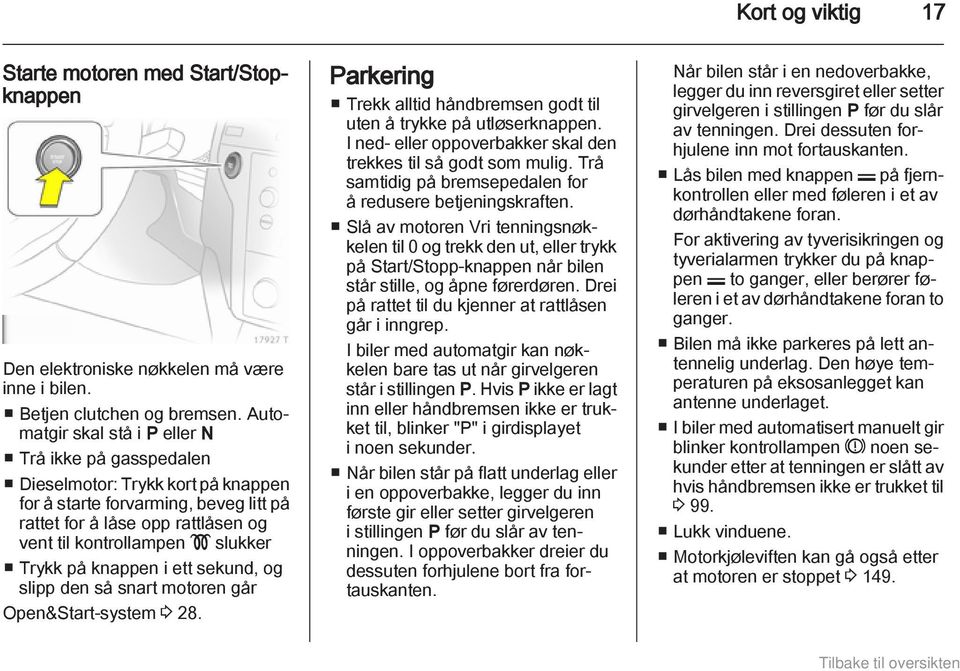 slukker Trykk på knappen i ett sekund, og slipp den så snart motoren går Open&Start-system 3 28. Parkering Trekk alltid håndbremsen godt til uten å trykke på utløserknappen.