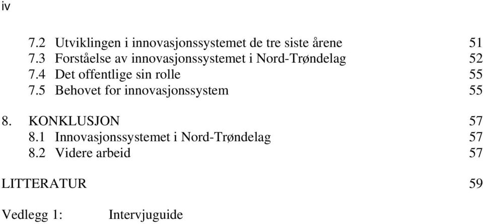 4 Det offentlige sin rolle 55 7.5 Behovet for innovasjonssystem 55 8.