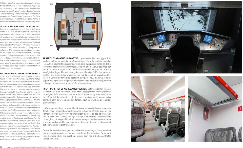 The Nose design agency understood NSB s goal, thanks to previous experience with other railway companies. TESTED SOLUTIONS IN FULL-SCALE MODEL.