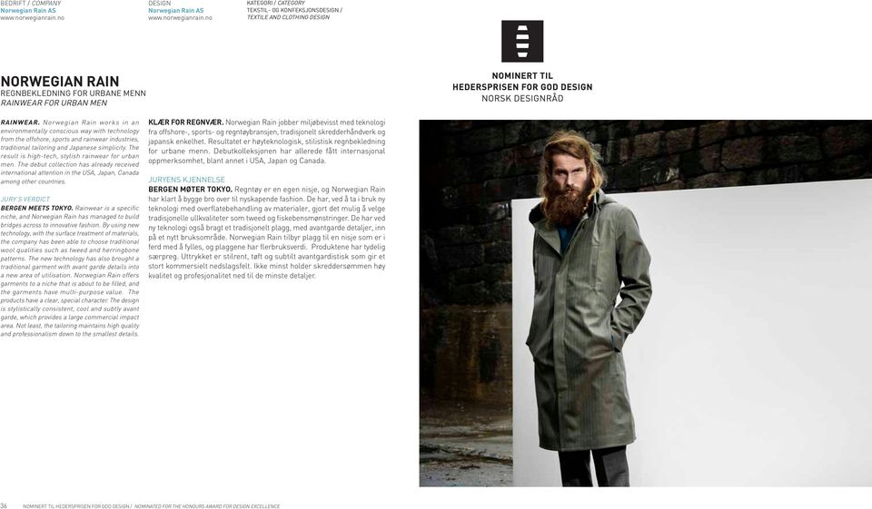 The result is high-tech, stylish rainwear for urban men. The debut collection has already received international attention in the USA, Japan, Canada among other countries. BERGEN MEETS TOKYO.