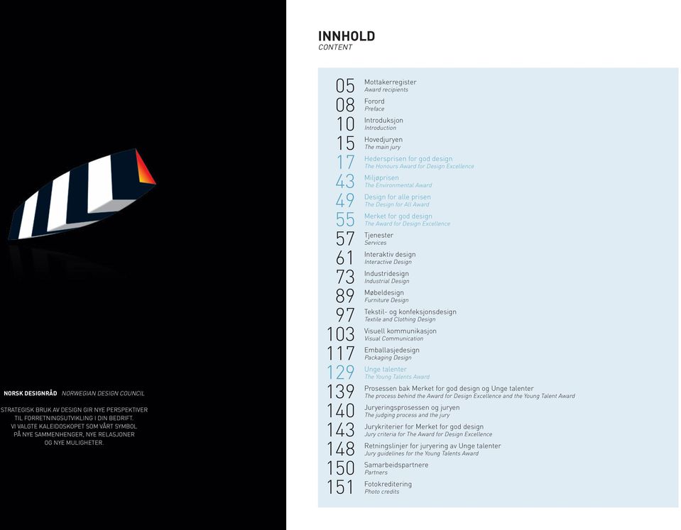 05 08 10 15 17 43 49 55 57 61 73 89 97 103 117 129 139 140 143 148 150 151 Mottakerregister Award recipients Forord Preface Introduksjon Introduction Hovedjuryen The main jury Hedersprisen for god
