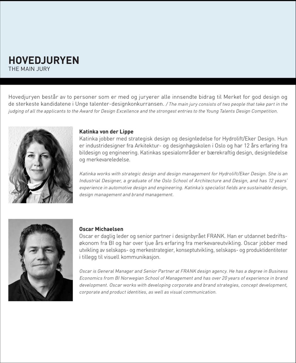 / The main jury consists of two people that take part in the judging of all the applicants to the Award for Design Excellence and the strongest entries to the Young Talents Design Competition.