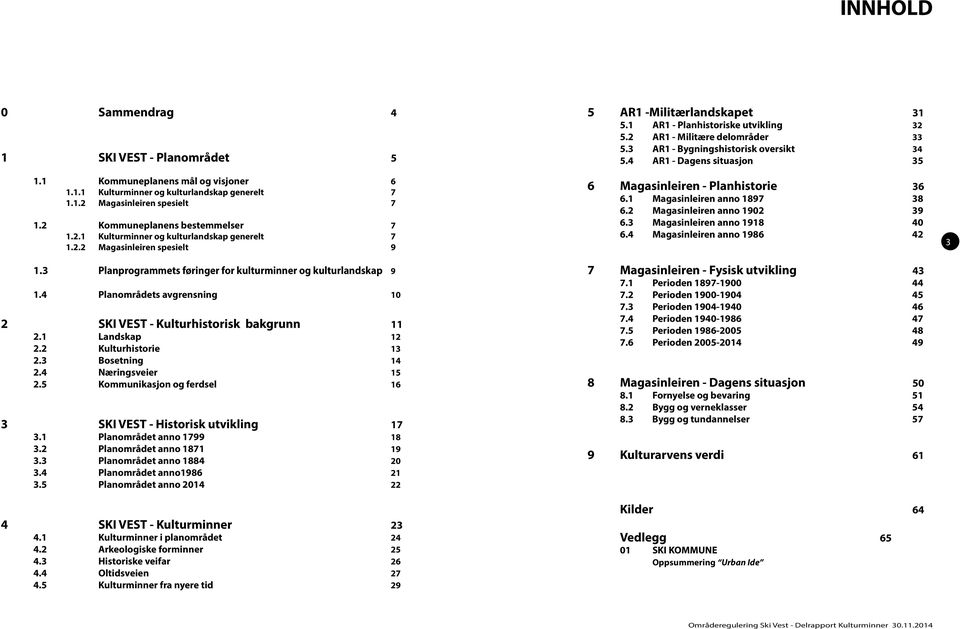 4 Planområdets avgrensning 10 2 SKI VEST - Kulturhistorisk bakgrunn 11 2.1 Landskap 12 2.2 Kulturhistorie 13 2.3 Bosetning 14 2.4 Næringsveier 15 2.