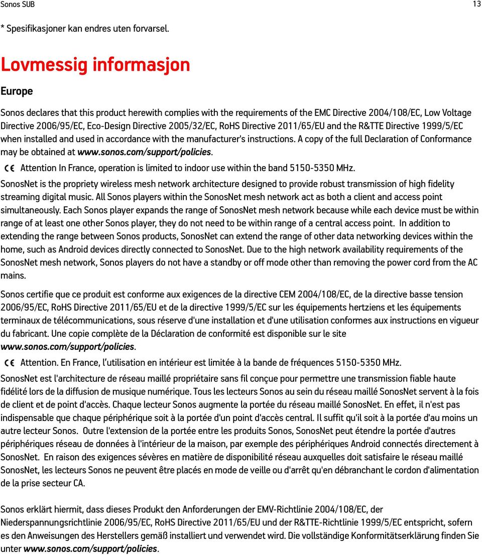 2005/32/EC, RoHS Directive 2011/65/EU and the R&TTE Directive 1999/5/EC when installed and used in accordance with the manufacturer's instructions.