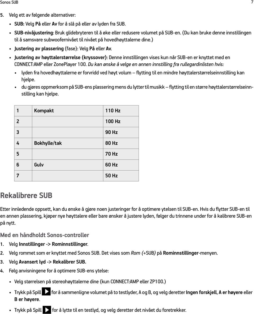 Justering av høyttalerstørrelse (kryssover): Denne innstillingen vises kun når SUB-en er knyttet med en CONNECT:AMP eller ZonePlayer 100.