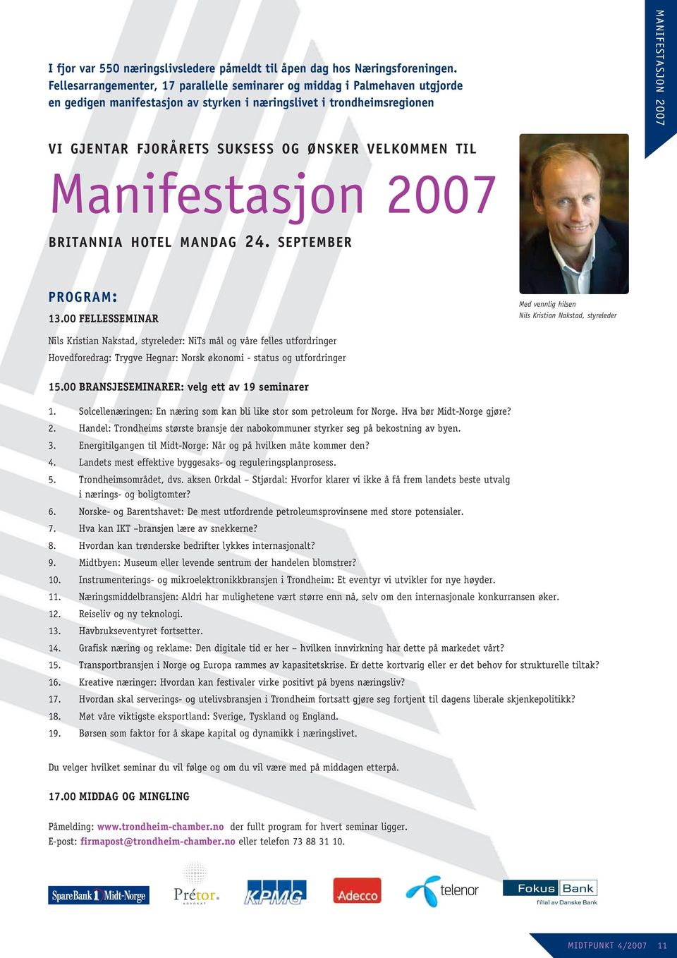 ØNSKER VELKOMMEN TIL Manifestasjon 2007 BRITANNIA HOTEL MANDAG 24. SEPTEMBER PROGRAM: 13.