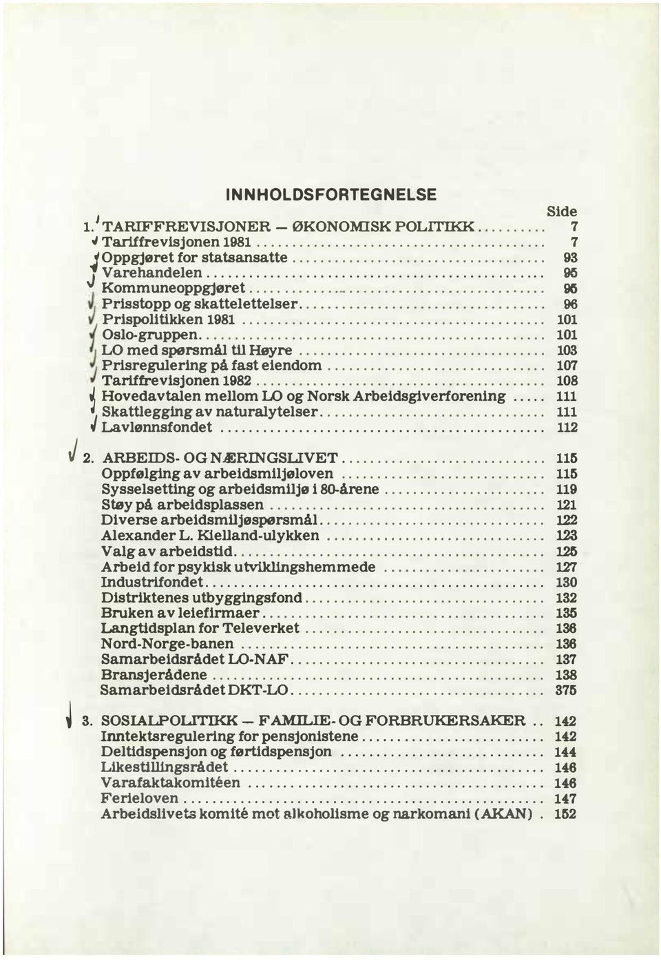 ................................................ 101 LO med spørsmål til Høyre................................... 103 Prisregulering på fast eiendom............................... 107 J Tariffrevisjonen 1982.