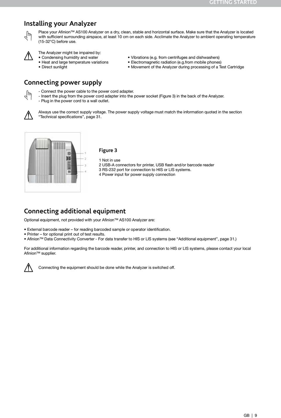 The Analyzer might be impaired by: Condensing humidity and water Heat and large temperature variations Direct sunlight Vibrations (e.g. from centrifuges and dishwashers) Electromagnetic radiation (e.