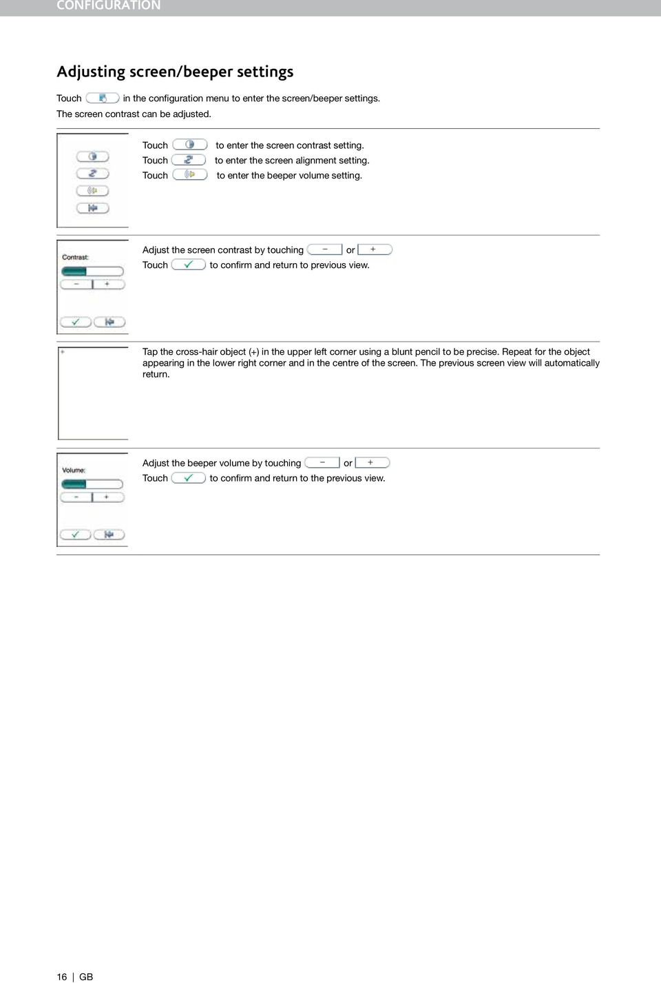 Adjust the screen contrast by touching or Touch to confirm and return to previous view.