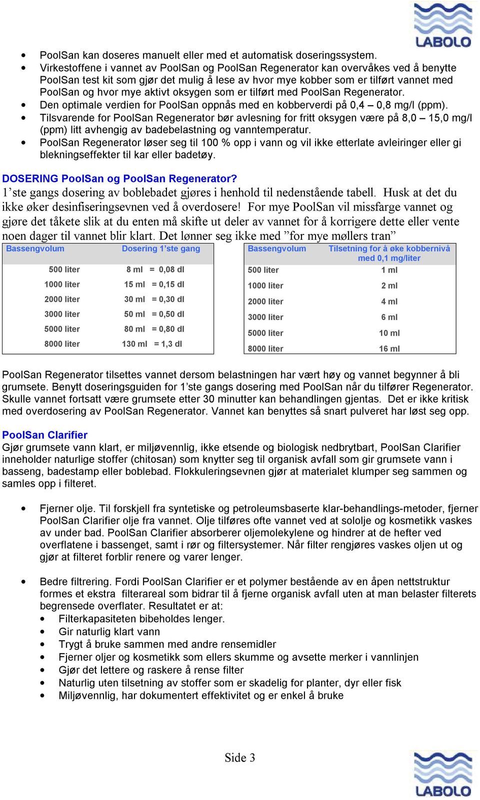 oksygen som er tilført med PoolSan Regenerator. Den optimale verdien for PoolSan oppnås med en kobberverdi på 0,4 0,8 mg/l (ppm).