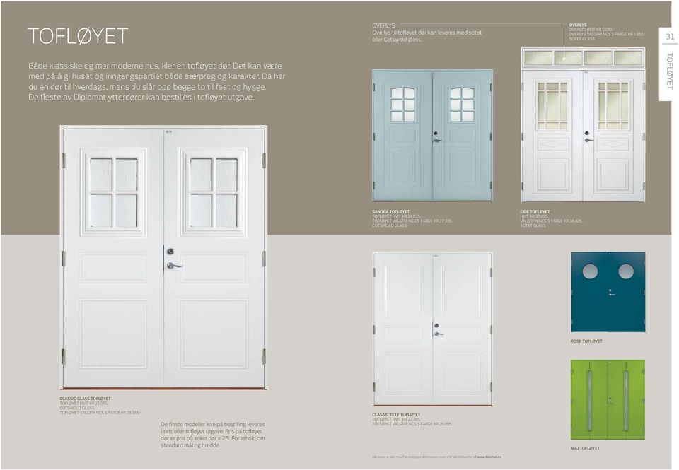 Da har du én dør til hverdags, mens du slår opp begge to til fest og hygge. De fleste av Diplomat ytterdører kan bestilles i tofløyet utgave. TOFLØYET TEKNISK SANDRA TOFLØYET TOFLØYET HVIT KR 24.