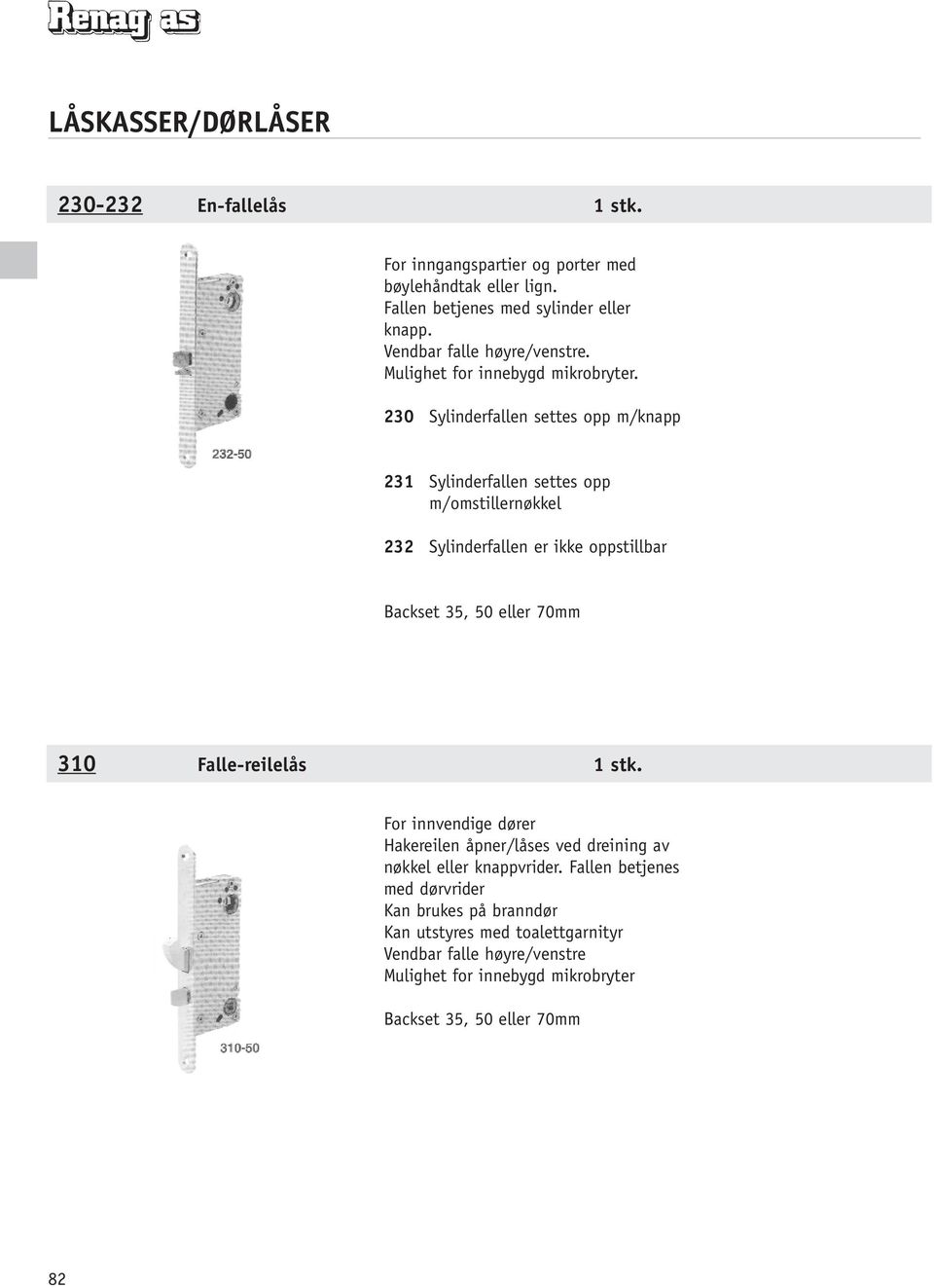 230 Sylinderfallen settes opp m/knapp 231 Sylinderfallen settes opp m/omstillernøkkel 232 Sylinderfallen er ikke oppstillbar Backset 35, 50 eller 70mm 310