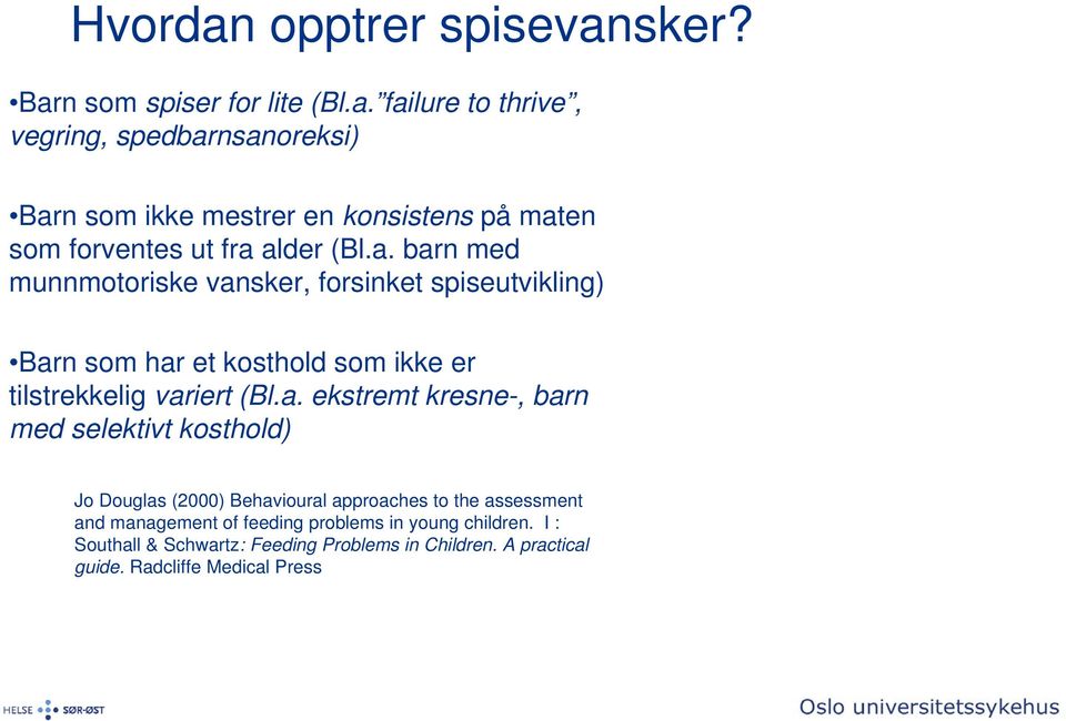 kresne-, barn med selektivt kosthold) Jo Douglas (2000) Behavioural approaches to the assessment and management of feeding problems in young