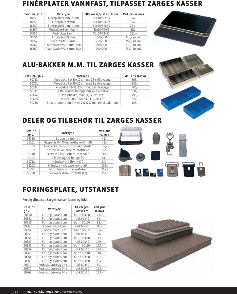 mm 80x60/72x52 251, 38351 Finérplate 9 mm 250x150 316, pr. m2 38352 Finérplate 12 mm 250x150 351, pr. m2 38362 Plastplate PVC, 3 mm, sort 100x200 639, pr.