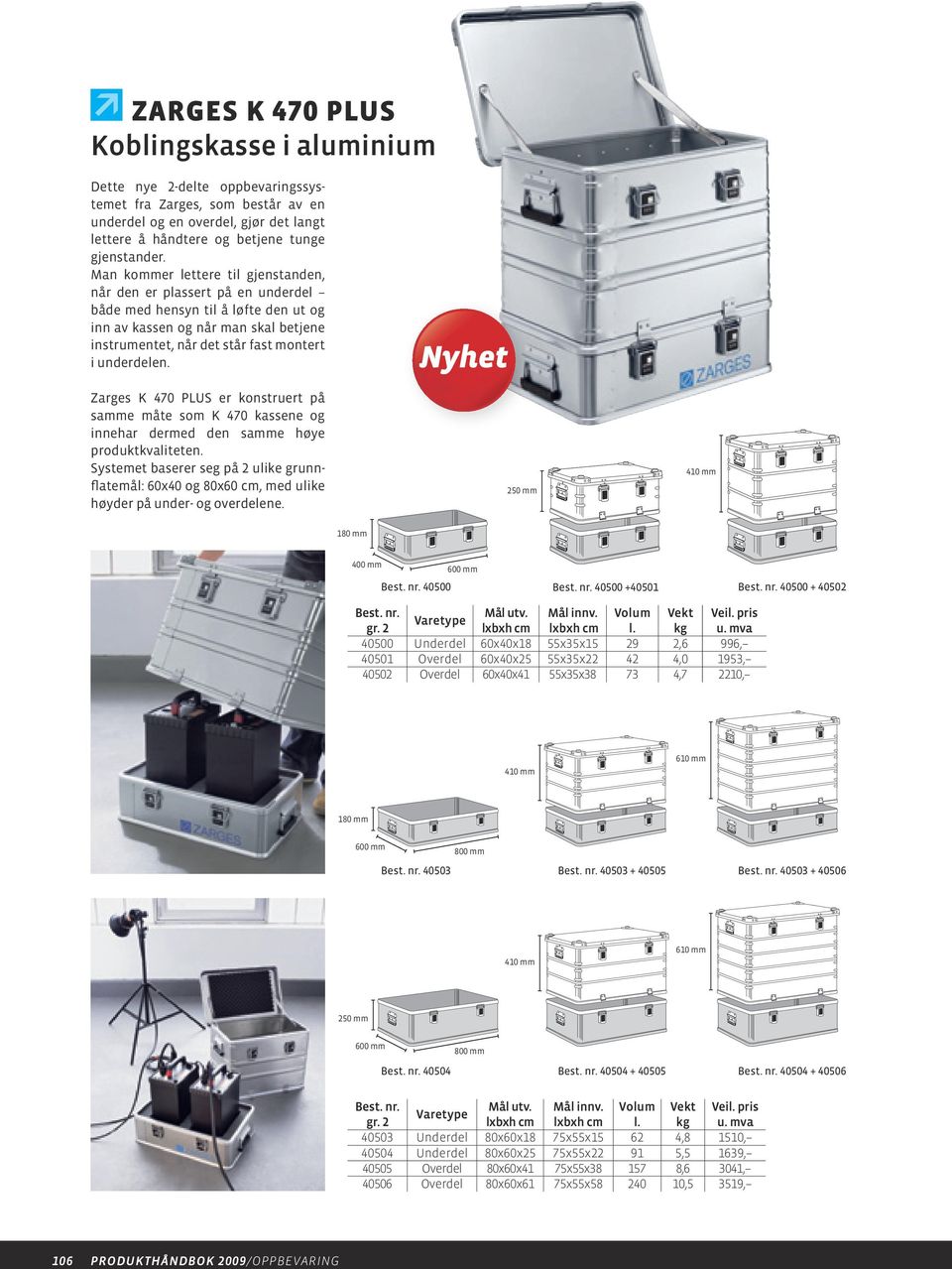 Zarges K 470 PLUS er konstruert på samme måte som K 470 kassene og innehar dermed den samme høye produkt kvaliteten.