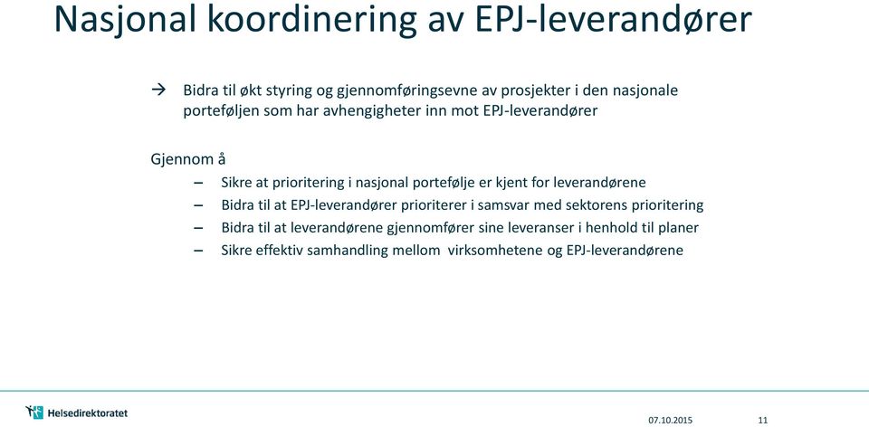 for leverandørene Bidra til at EPJ-leverandører prioriterer i samsvar med sektorens prioritering Bidra til at leverandørene