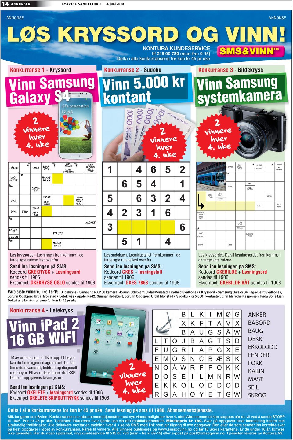 000 kr kontant Konkurranse 3 - Bildekryss Vinn Samsung systemkamera 2 vinnere hver 4. uke 2 vinnere hver 4.