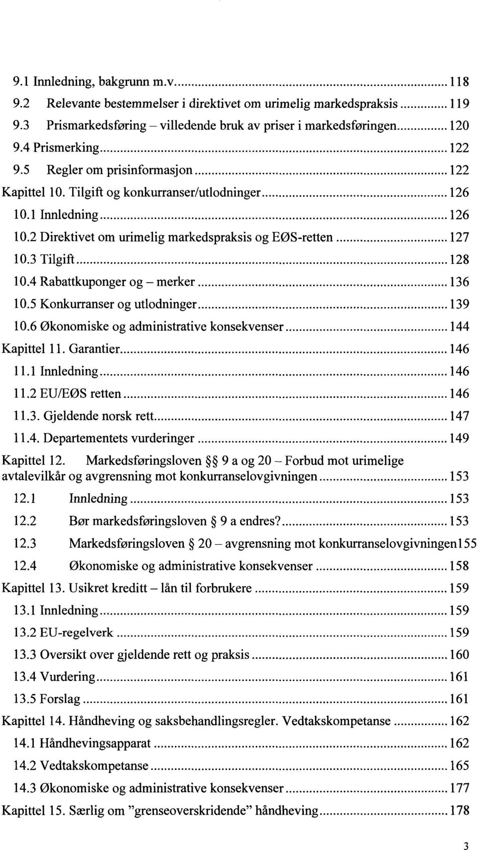 ..... 128 10.4 Rabattkuponger og - merker...136 10.5 Konkurranser og utlodninger...139 10.6 Økonomiske og administrative konsekvenser... 144 Kapittel 11. Garantier...146 11.1 Innledning...146 11.2 EU/EØS retten.