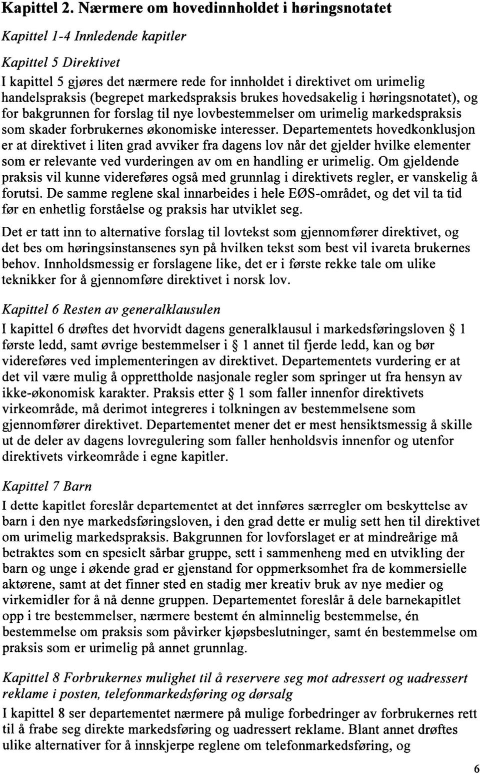 markedspraksis brukes hovedsakelig i høringsnotatet), og for bakgrunnen for forslag til nye lovbestemmelser om urimelig markedspraksis som skader forbrukernes økonomiske interesser.