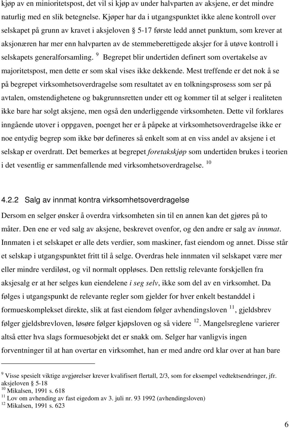 stemmeberettigede aksjer for å utøve kontroll i selskapets generalforsamling. 9 Begrepet blir undertiden definert som overtakelse av majoritetspost, men dette er som skal vises ikke dekkende.