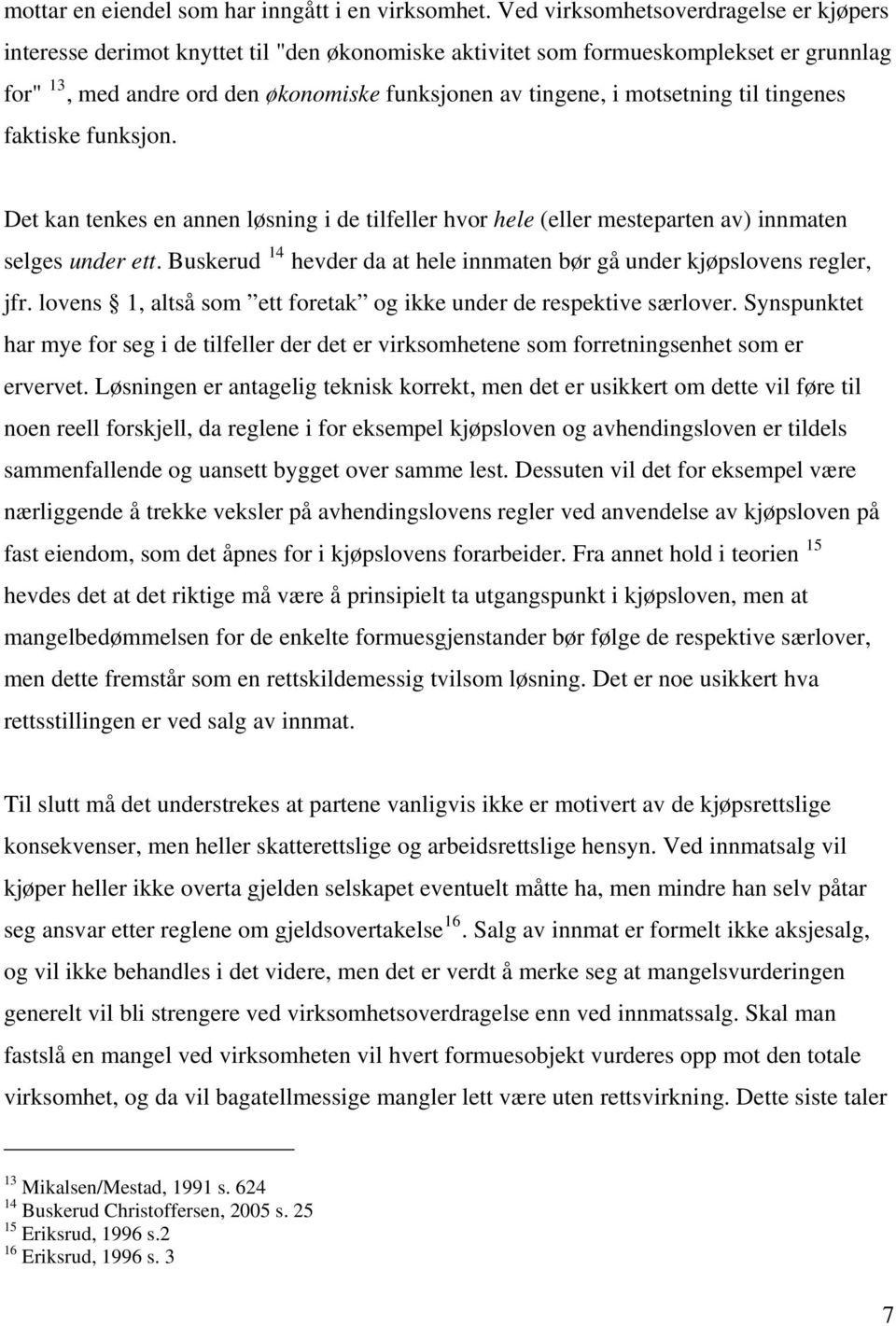 motsetning til tingenes faktiske funksjon. Det kan tenkes en annen løsning i de tilfeller hvor hele (eller mesteparten av) innmaten selges under ett.