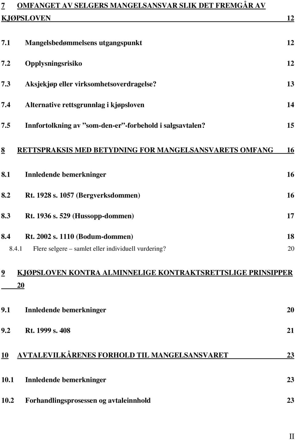 2 Rt. 1928 s. 1057 (Bergverksdommen) 16 8.3 Rt. 1936 s. 529 (Hussopp-dommen) 17 8.4 Rt. 2002 s. 1110 (Bodum-dommen) 18 8.4.1 Flere selgere samlet eller individuell vurdering?