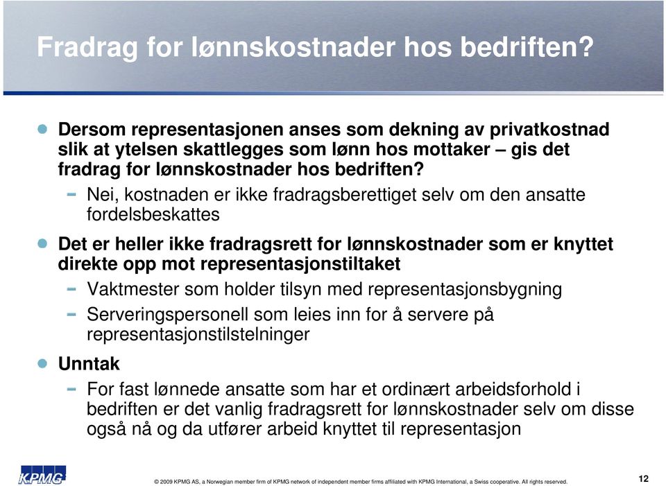 holder tilsyn med representasjonsbygning Serveringspersonell som leies inn for å servere på representasjonstilstelninger Unntak For fast lønnede ansatte som har et ordinært arbeidsforhold i bedriften