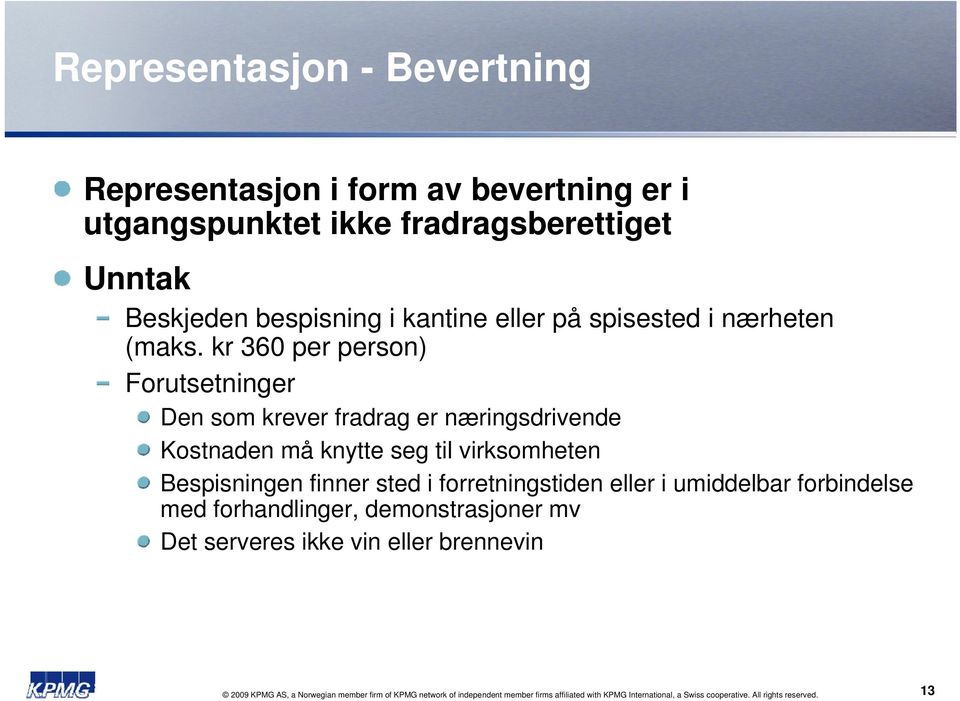 kr 360 per person) Forutsetninger Den som krever fradrag er næringsdrivende Kostnaden må knytte seg til virksomheten Bespisningen finner sted i