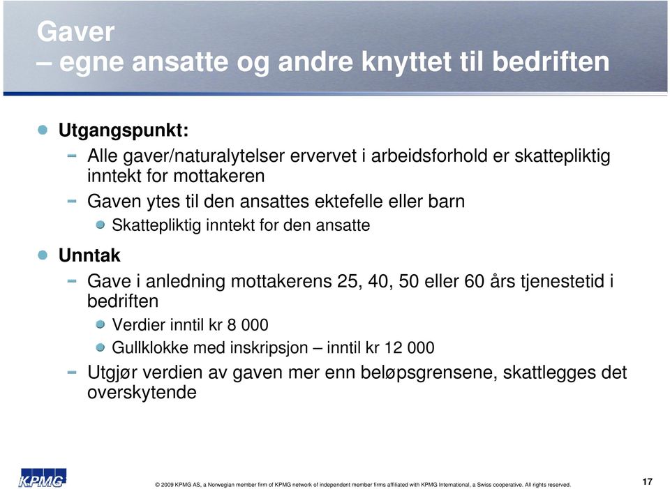 i bedriften Verdier inntil kr 8 000 Gullklokke med inskripsjon inntil kr 12 000 Utgjør verdien av gaven mer enn beløpsgrensene, skattlegges det overskytende