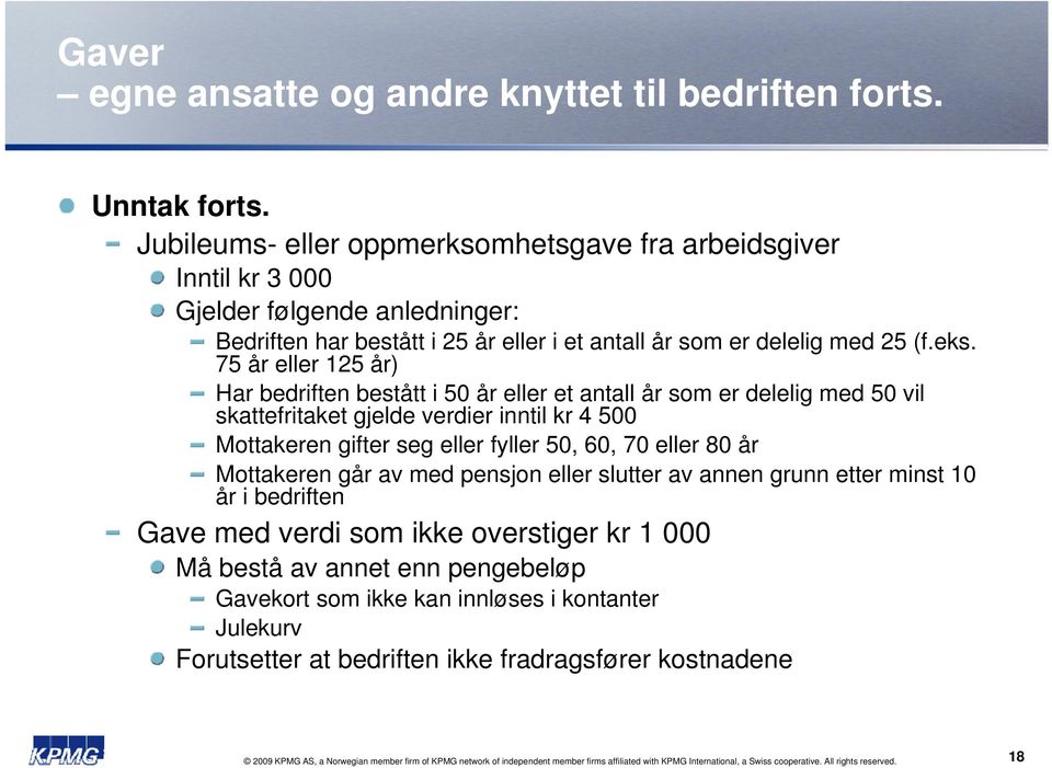 75 år eller 125 år) Har bedriften bestått i 50 år eller et antall år som er delelig med 50 vil skattefritaket gjelde verdier inntil kr 4 500 Mottakeren gifter seg eller fyller 50, 60, 70 eller 80 år