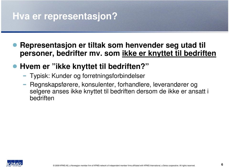 Typisk: Kunder og forretningsforbindelser Regnskapsførere, konsulenter, forhandlere, leverandører og selgere anses ikke knyttet