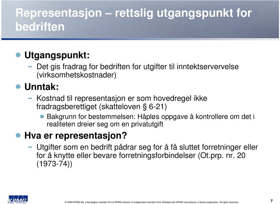 en privatutgift Hva er representasjon? Utgifter som en bedrift pådrar seg for å få sluttet forretninger eller for å knytte eller bevare forretningsforbindelser (Ot.prp. nr.