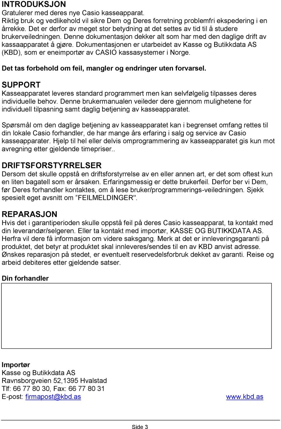 Dokumentasjonen er utarbeidet av Kasse og Butikkdata AS (KBD), som er eneimportør av CASIO kassasystemer i Norge. Det tas forbehold om feil, mangler og endringer uten forvarsel.