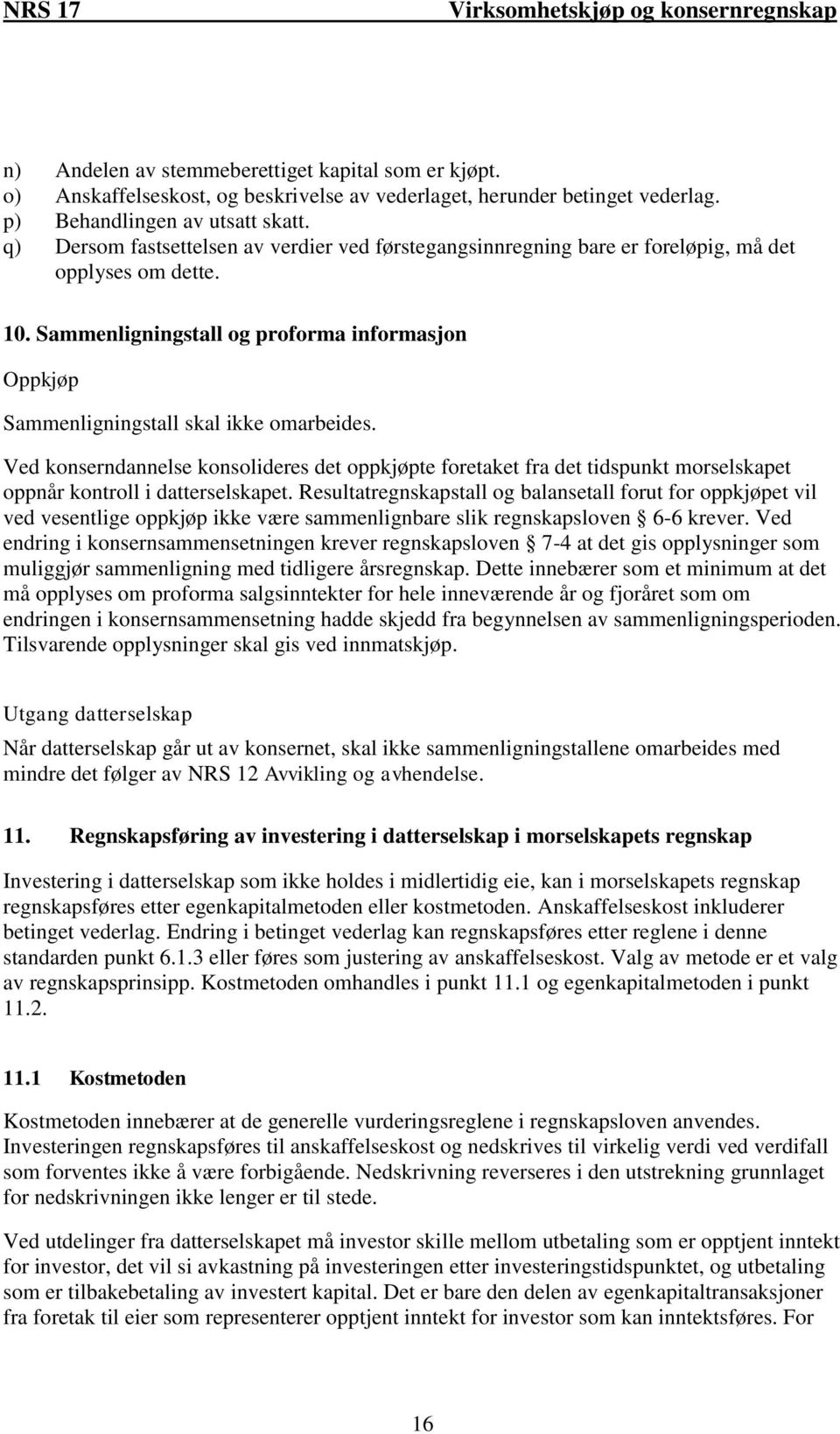 Sammenligningstall og proforma informasjon Oppkjøp Sammenligningstall skal ikke omarbeides.