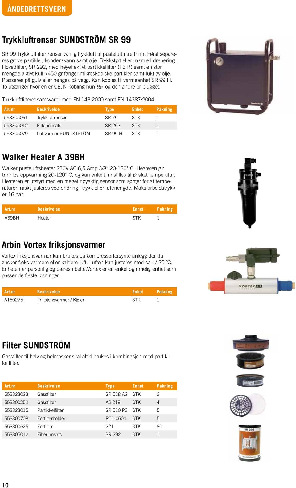 Kan kobles til varmeenhet SR 99 H. To utganger hvor en er CEJN-kobling hun ½» og den andre er plugget. Trukkluftfilteret samsvarer med EN 143:2000 samt EN 14387:2004. Art.