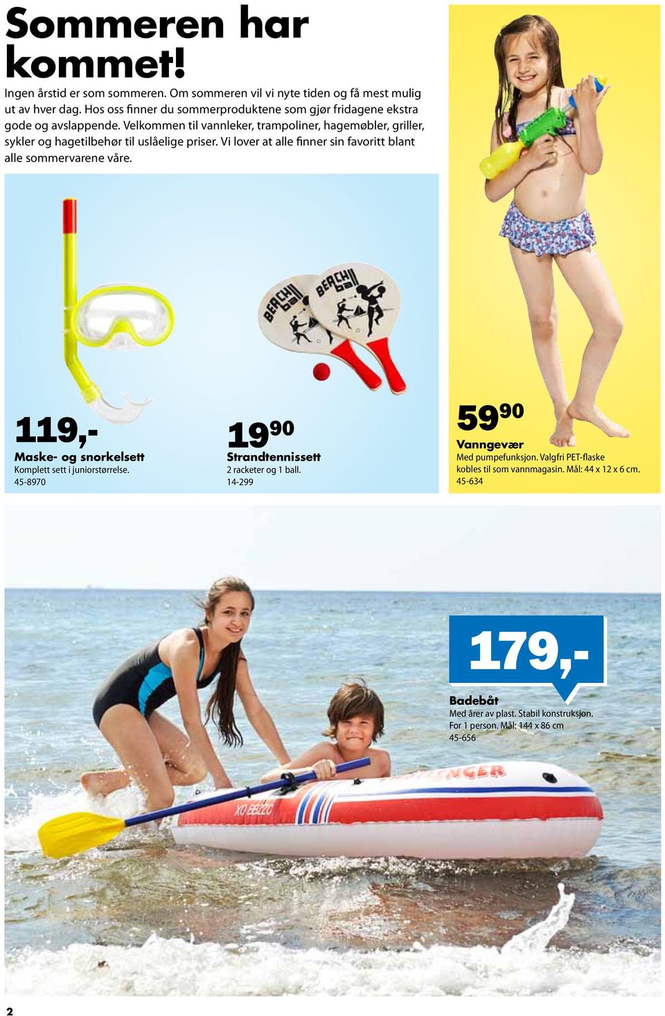 Velkommen til vannleker, trampoliner, hagemøbler, griller, sykler og hagetilbehør til uslåelige priser. Vi lover at alle finner sin favoritt blant alle sommervarene våre.