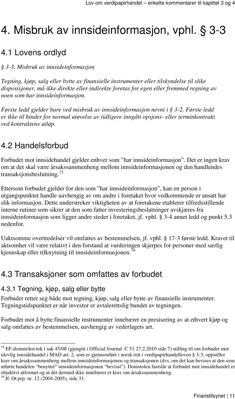 regning av noen som har innsideinformasjon. Første ledd gjelder bare ved misbruk av innsideinformasjon nevnt i 3-2.