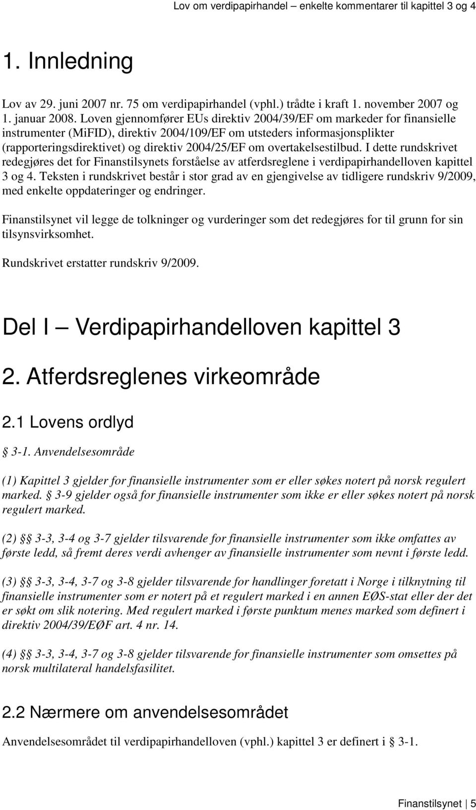 overtakelsestilbud. I dette rundskrivet redegjøres det for Finanstilsynets forståelse av atferdsreglene i verdipapirhandelloven kapittel 3 og 4.