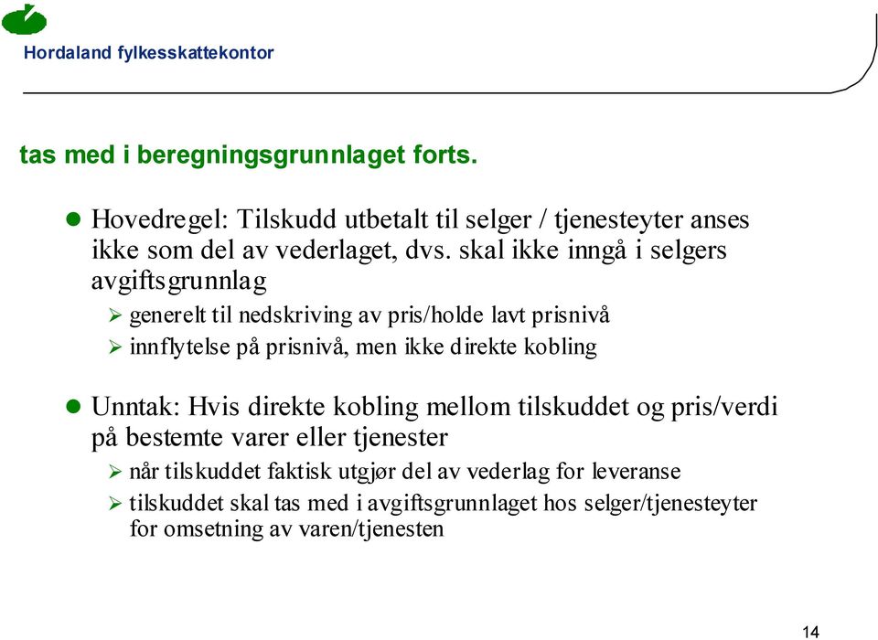 direkte kobling Unntak: Hvis direkte kobling mellom tilskuddet og pris/verdi på bestemte varer eller tjenester når tilskuddet faktisk