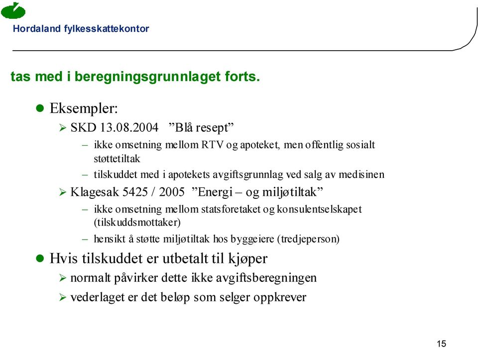 avgiftsgrunnlag ved salg av medisinen Klagesak 5425 / 2005 Energi og miljøtiltak ikke omsetning mellom statsforetaket og