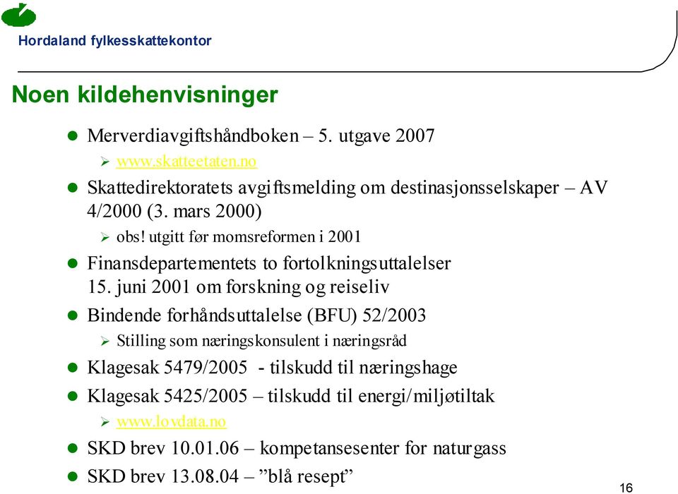 utgitt før momsreformen i 2001 Finansdepartementets to fortolkningsuttalelser 15.