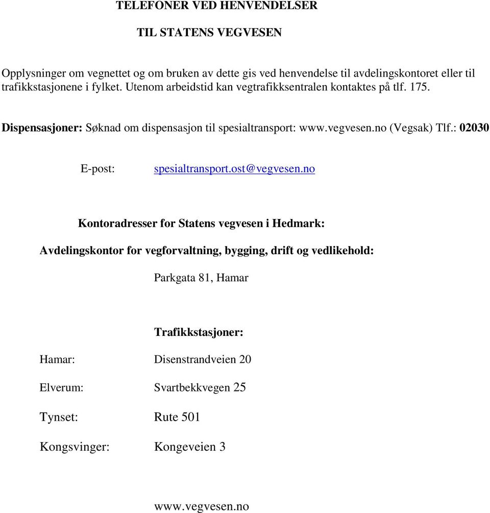 vegvesen.no (sak) Tlf.: 02030 E-post: spesialtransport.ost@vegvesen.