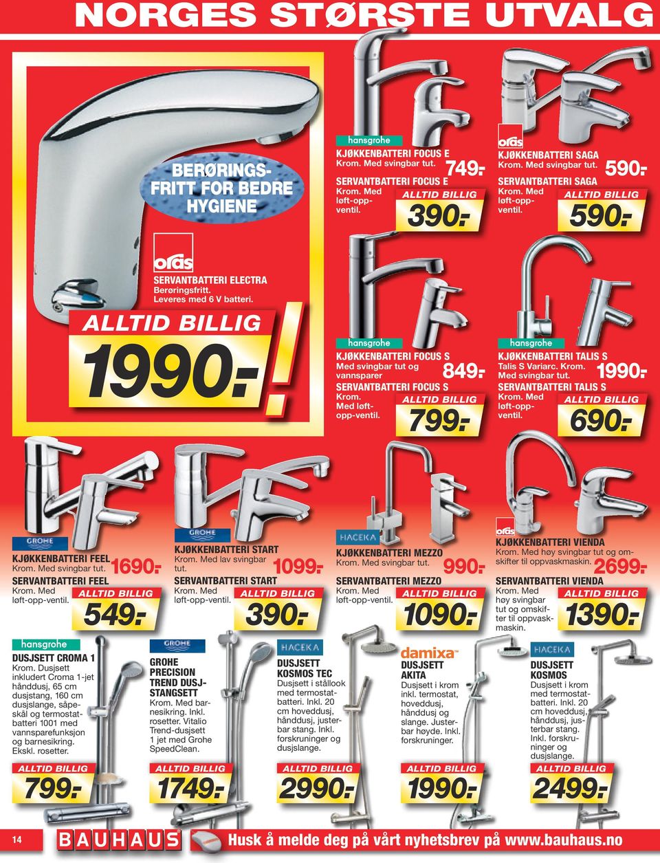 - KJØKKENBATTERI FOCUS S Med svingbar tut og vannsparer 849.- SERVANTBATTERI FOCUS S Krom. Med løftopp-ventil. 799.- KJØKKENBATTERI TALIS S Talis S Variarc. Krom. Med svingbar tut. SERVANTBATTERI TALIS S Krom.