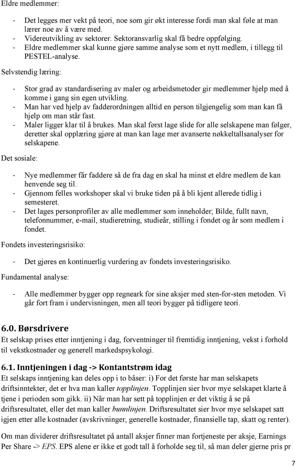 Selvstendig læring: Stor grad av standardisering av maler og arbeidsmetoder gir medlemmer hjelp med å komme i gang sin egen utvikling.